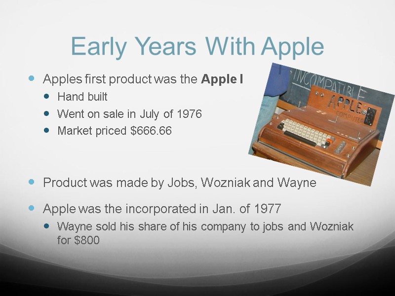 Early Years With Apple  Apples first product was the Apple I Hand built